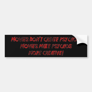 Falln Movies Don't Create Psychos Bumper Sticker