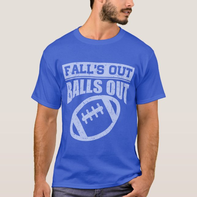 FALL'S OUT BALLS OUT,FANTASY FOOTBALL,FOOTBALL T-Shirt (Front)