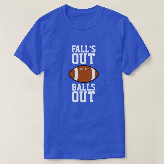 Falls Out Balls Out Football T-Shirt (Design Front)