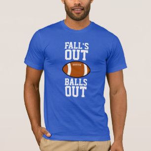 Falls Out Balls Out Football T-Shirt