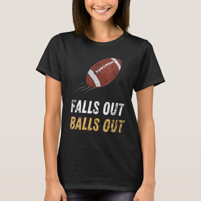 Falls Out Balls Out Funny Football Lover T-Shirt (Front)