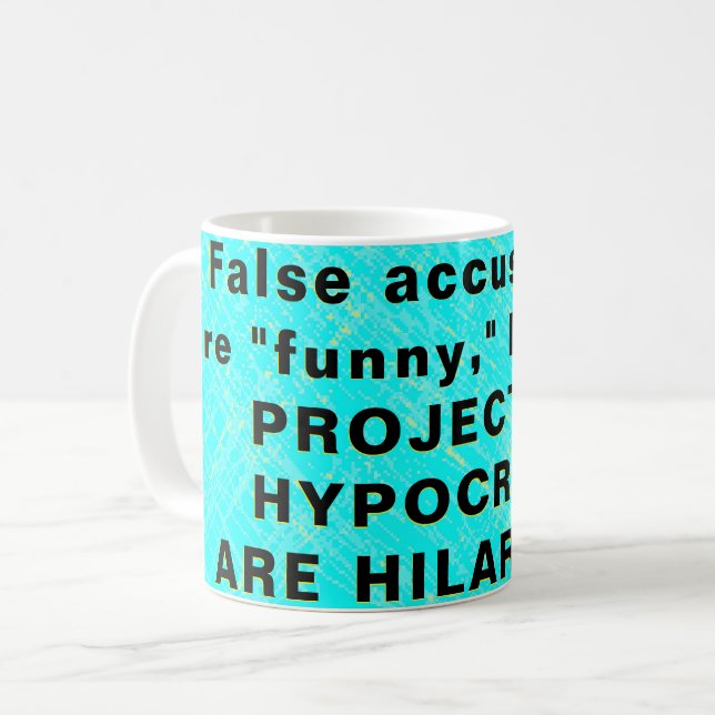 False accusations  are "funny," buuuut...  coffee mug (Front Left)
