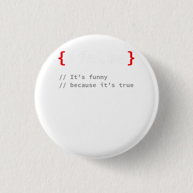 !False, It's Funny Because It's True Programmer T- 3 Cm Round Badge (Front)