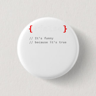 !False, It's Funny Because It's True Programmer T- 3 Cm Round Badge