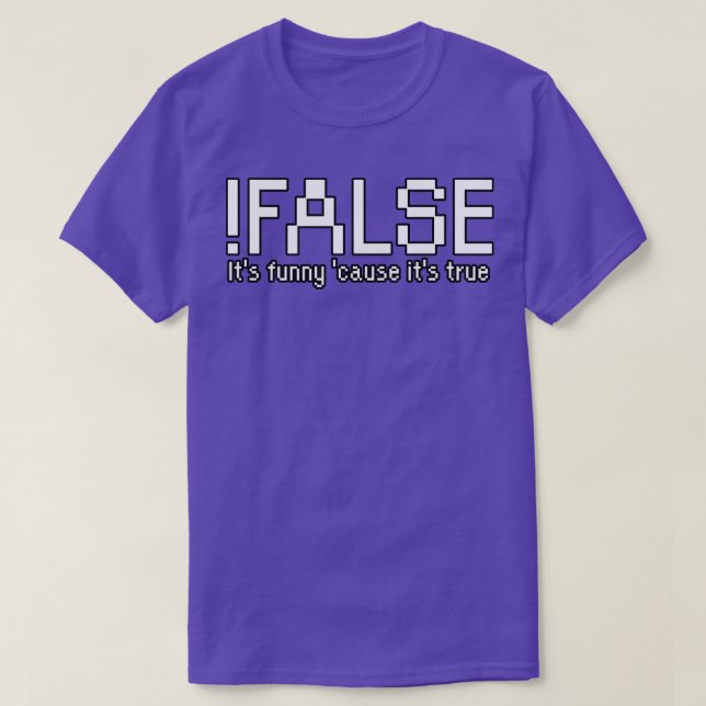 False Its funny cause its true T-Shirt (Design Front)