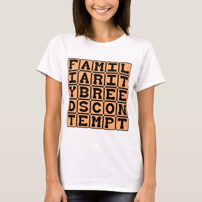 Familiarity Breeds Contempt T-Shirt (Front)