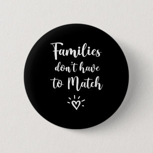 Families Don't Have To Match, Foster Care Family  6 Cm Round Badge