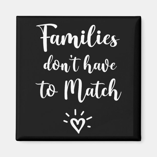 Families Don't Have To Match, Foster Care Family  Magnet (Front)