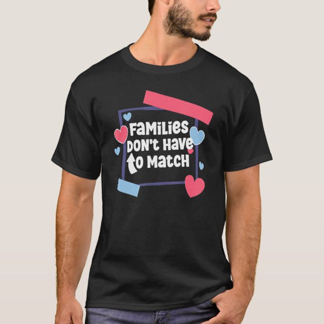 Families Don't Have To Match Foster Care Family Sa T-Shirt (Front)
