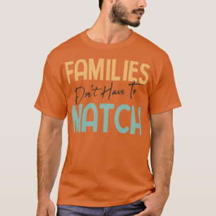 Families Dont Have To Match Funny Blended Family A T-Shirt