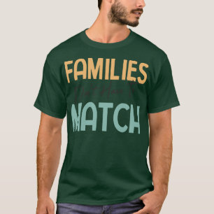 Families Dont Have To Match Funny Blended Family A T-Shirt