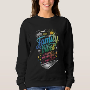 Family 2025 Vibes Making Memories Outfit Family Va Sweatshirt