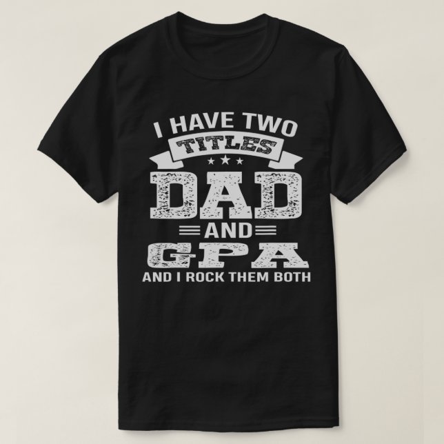 FAMILY 365 I Have Two Titles Dad & GPa Grandpa Gif T-Shirt (Design Front)