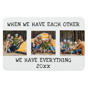 Family 3 Photo Collage When We Have Each Other  Magnet