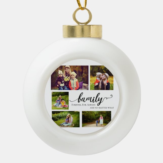 Family Always Forever 5 photo Collage Quote Sweet  Ceramic Ball Christmas Ornament (Front)