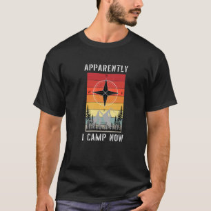 Family Camping Gear For New Campers Apparently I C T-Shirt
