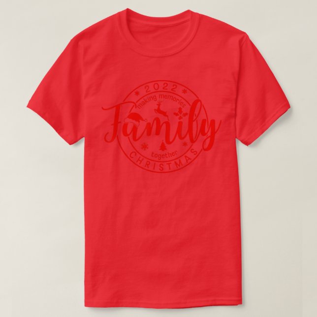 Family Christmas 2022 Making Memories Together Fam T-Shirt (Design Front)