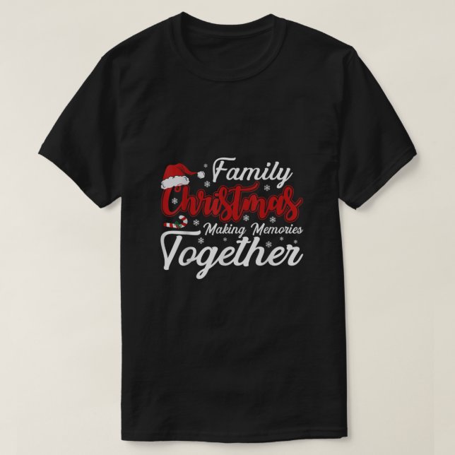 Family Christmas Making Memories Together Christma T-Shirt (Design Front)