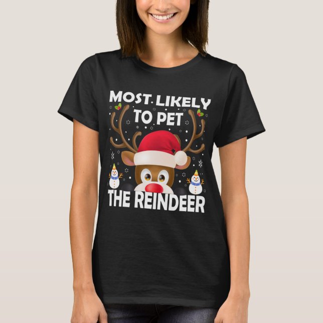 Family Christmas Most Likely To Pet The Reindeer X T-Shirt (Front)
