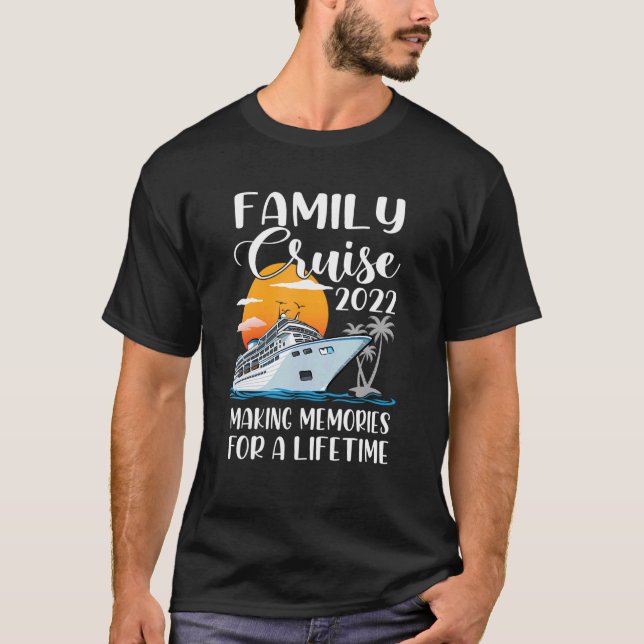 Family Cruise 2022 Making Memories For A Lifetime  T-Shirt (Front)