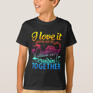 Family Cruise 2025 I Love It When We're Cruisi T-Shirt