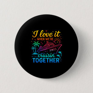 Family Cruise 2025 I Love It When We're Cruisin' T 6 Cm Round Badge