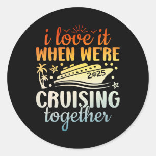 Family Cruise 2025 I Love It When We're Cruisin' T Classic Round Sticker
