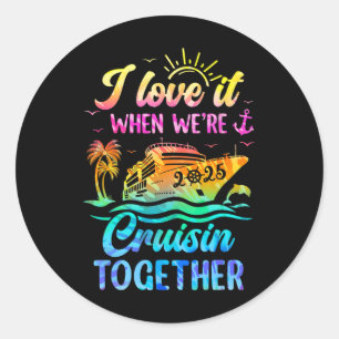 Family Cruise 2025 I Love It When We're Cruisin' T Classic Round Sticker