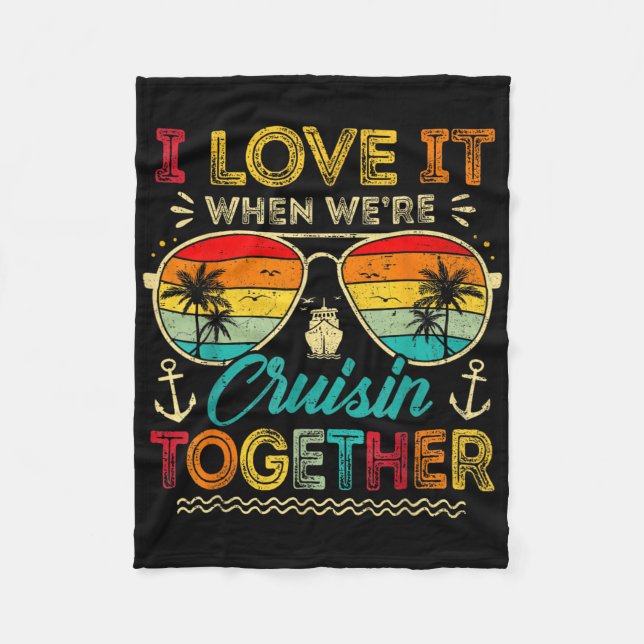 Family Cruise 2025 I Love It When We're Cruisin' T Fleece Blanket (Front)
