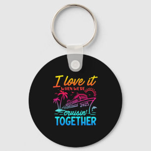 Family Cruise 2025 I Love It When We're Cruisin' T Key Ring