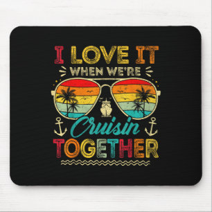 Family Cruise 2025 I Love It When We're Cruisin' T Mouse Mat