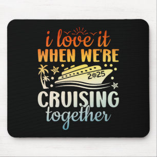 Family Cruise 2025 I Love It When We're Cruisin' T Mouse Mat