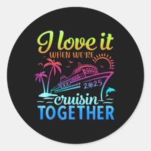 Family Cruise 2025 I Love It When Were Cruisin Tog Classic Round Sticker