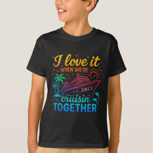Family Cruise 2025 I Love It When Were Cruisin Tog T-Shirt