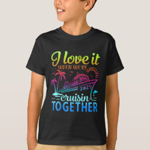 Family Cruise 2025 I Love It When Were Cruisin Tog T-Shirt