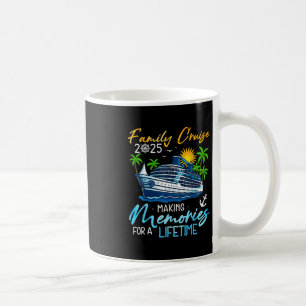 Family Cruise 2025 Making Memories For A Lifetime Coffee Mug
