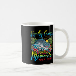 Family Cruise 2025 Making Memories For Lifetime Be Coffee Mug