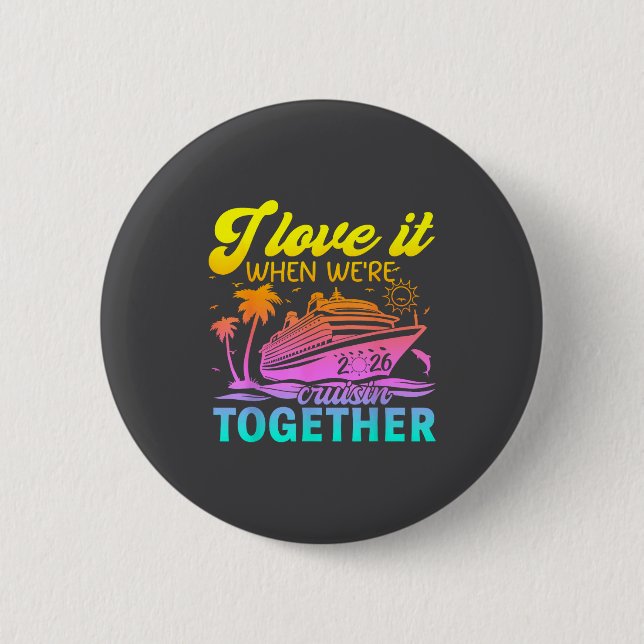 Family Cruise 2026 I Love It When We're Cruisin' T 6 Cm Round Badge (Front)