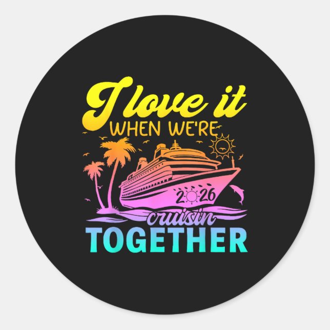 Family Cruise 2026 I Love It When We're Cruisin' T Classic Round Sticker (Front)