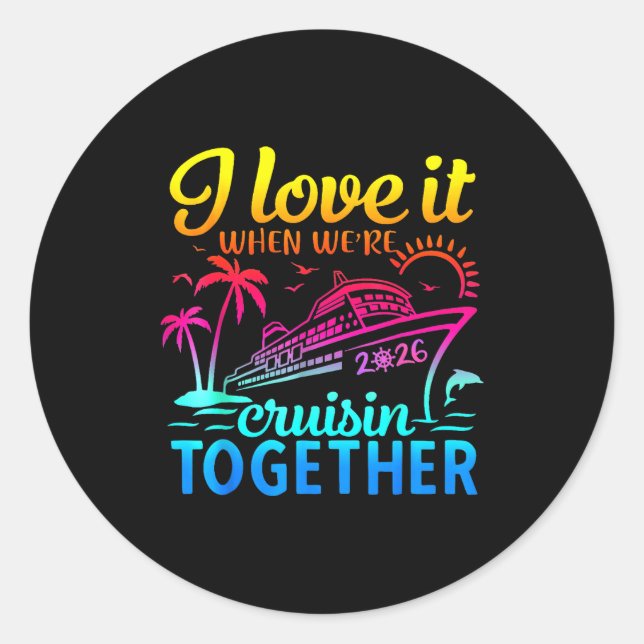 Family Cruise 2026 I Love It When We're Cruisin' T Classic Round Sticker (Front)