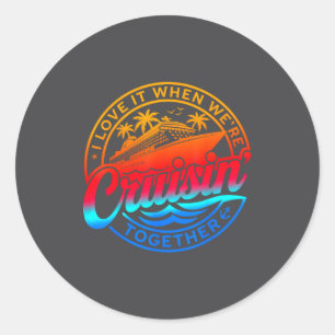 Family Cruise 2026 I Love It When We're Cruisin' T Classic Round Sticker