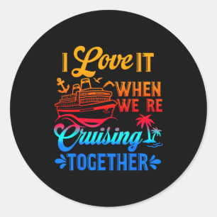 Family Cruise 2026 I Love It When We're Cruisin' T Classic Round Sticker