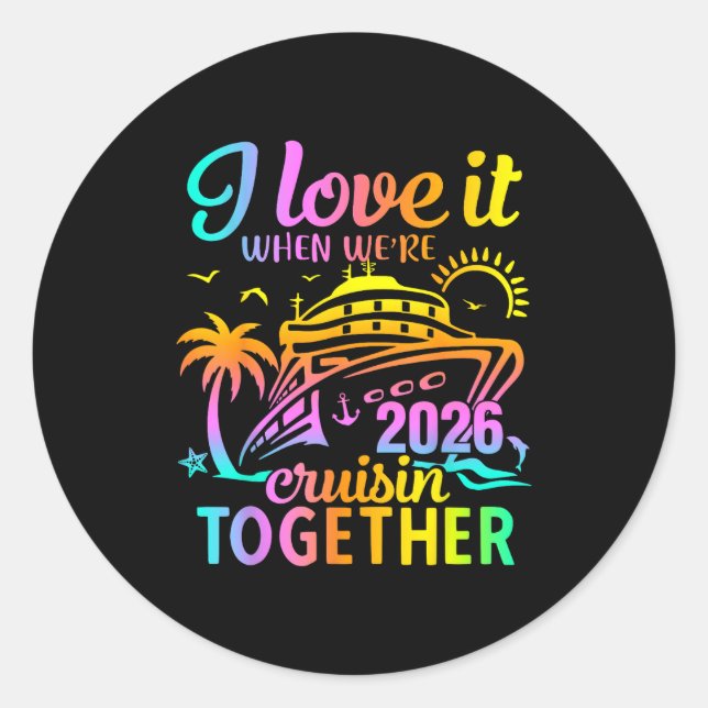 Family Cruise 2026 I Love It When We're Cruisin' T Classic Round Sticker (Front)