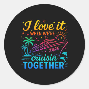 Family Cruise 2026 I Love It When We're Cruisin' T Classic Round Sticker