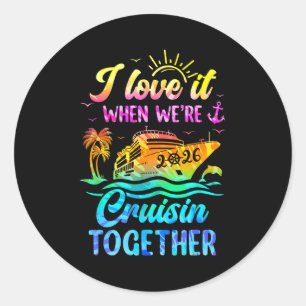 Family Cruise 2026 I Love It When We're Cruisin' T Classic Round Sticker