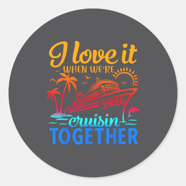 Family Cruise 2026 I Love It When We're Cruisin' T Classic Round Sticker (Front)