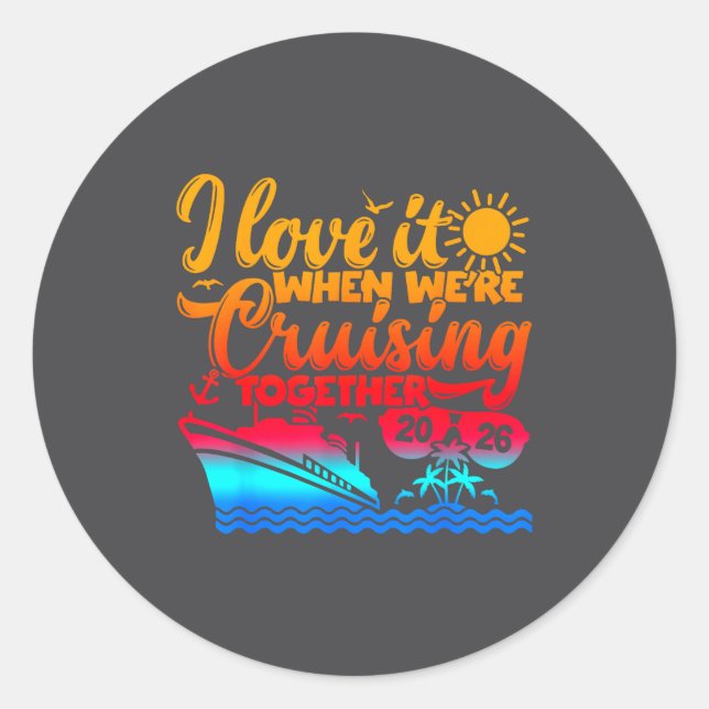 Family Cruise 2026 I Love It When We're Cruisin' T Classic Round Sticker (Front)