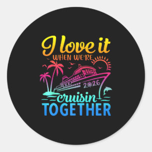 Family Cruise 2026 I Love It When We're Cruisin' T Classic Round Sticker