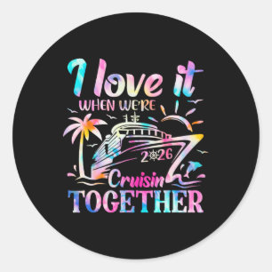 Family Cruise 2026 I Love It When We're Cruisin' T Classic Round Sticker