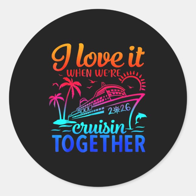 Family Cruise 2026 I Love It When We're Cruisin' T Classic Round Sticker (Front)